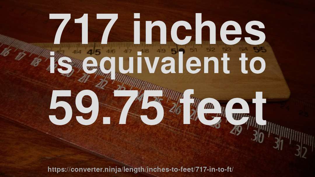 717 inches is equivalent to 59.75 feet
