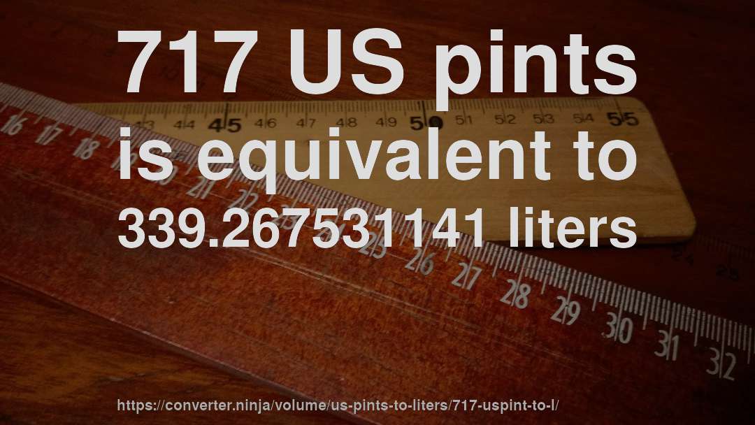 717 US pints is equivalent to 339.267531141 liters