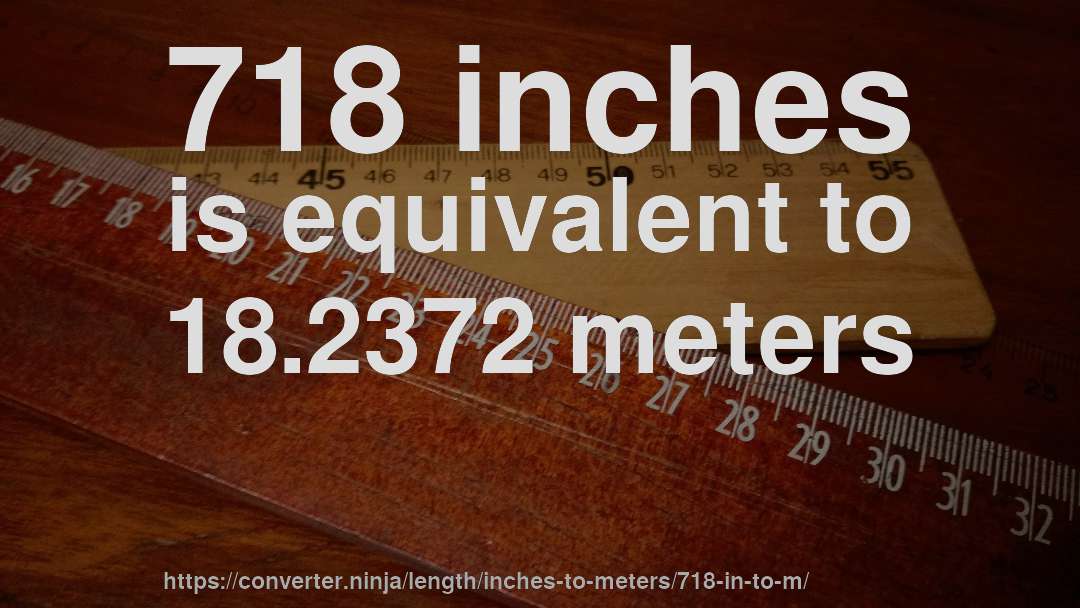 718 inches is equivalent to 18.2372 meters