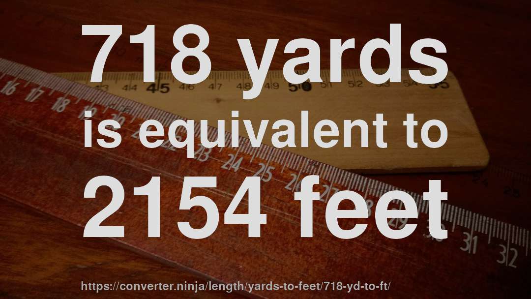718 yards is equivalent to 2154 feet