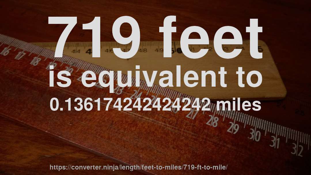 719 feet is equivalent to 0.136174242424242 miles
