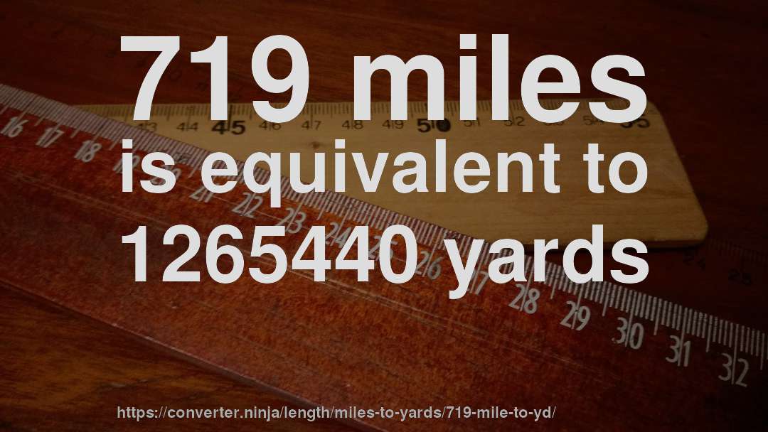 719 miles is equivalent to 1265440 yards