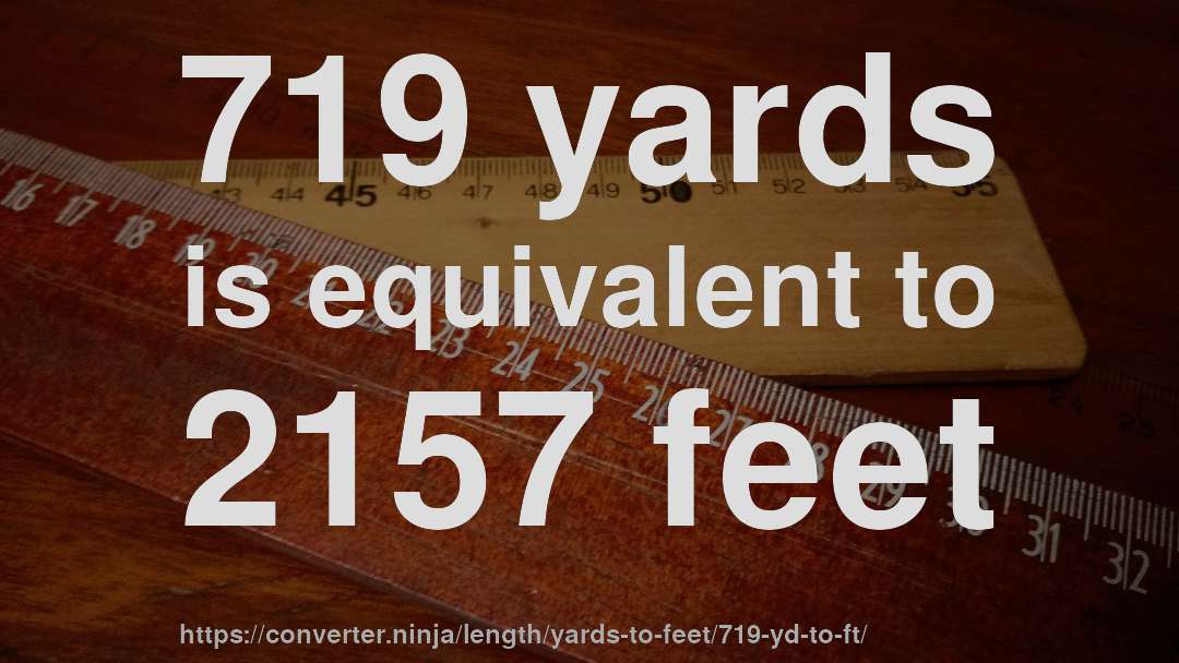 719 yards is equivalent to 2157 feet