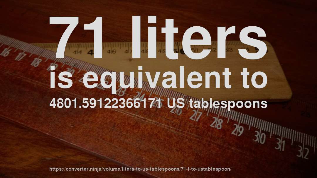 71 liters is equivalent to 4801.59122366171 US tablespoons
