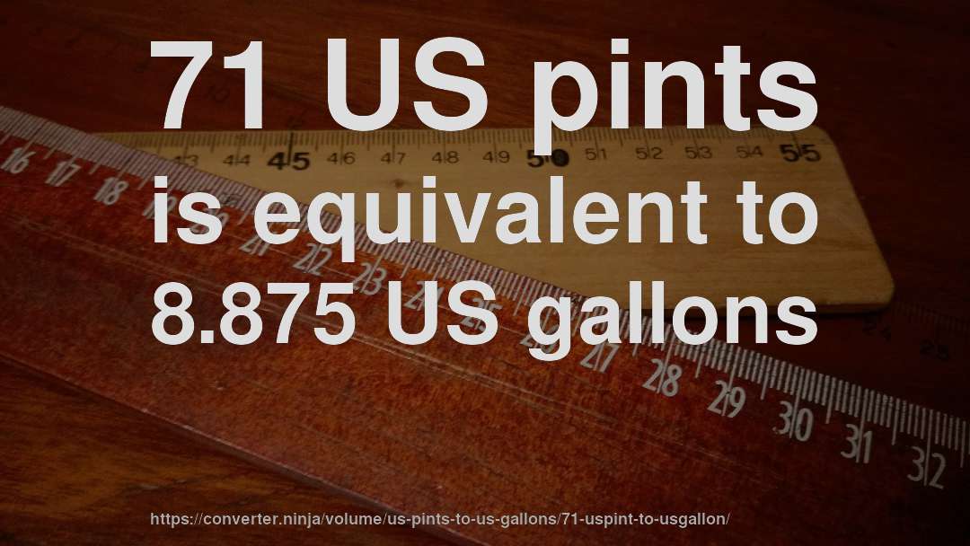 71 US pints is equivalent to 8.875 US gallons