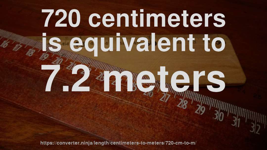 720 centimeters is equivalent to 7.2 meters
