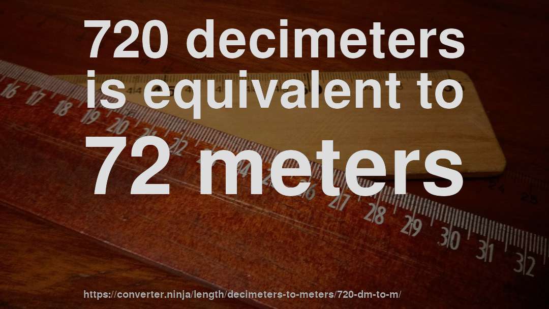 720 decimeters is equivalent to 72 meters
