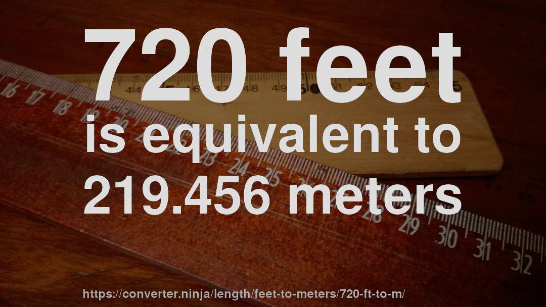 720 feet is equivalent to 219.456 meters