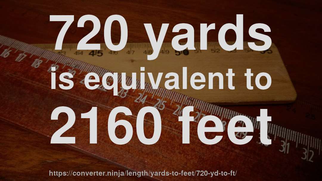 720 yards is equivalent to 2160 feet
