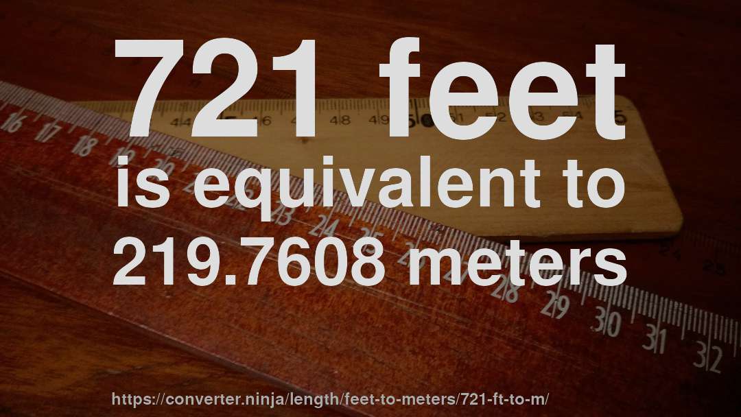 721 feet is equivalent to 219.7608 meters