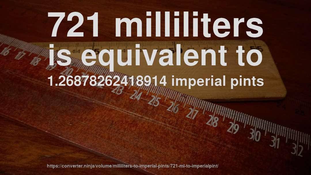 721 milliliters is equivalent to 1.26878262418914 imperial pints