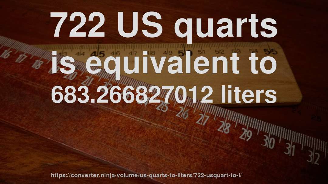 722 US quarts is equivalent to 683.266827012 liters