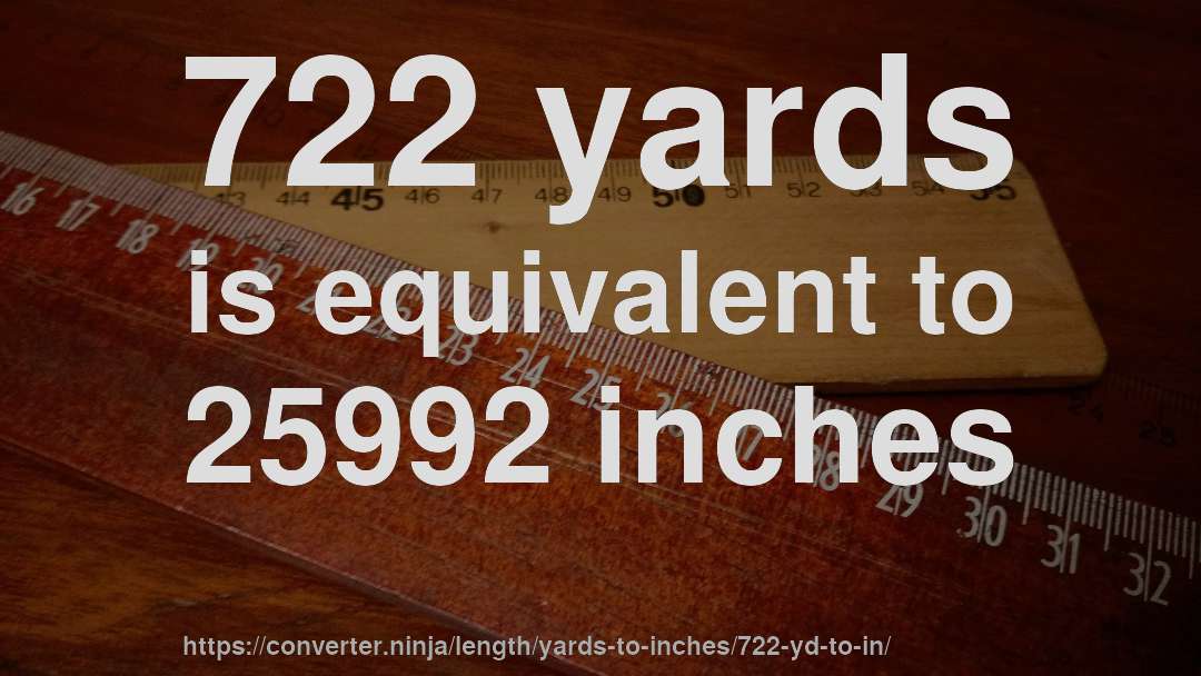 722 yards is equivalent to 25992 inches