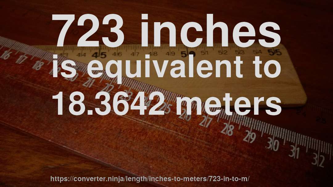 723 inches is equivalent to 18.3642 meters