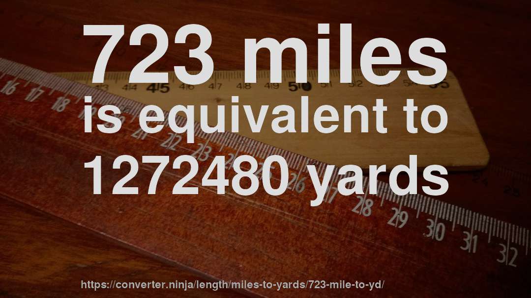 723 miles is equivalent to 1272480 yards
