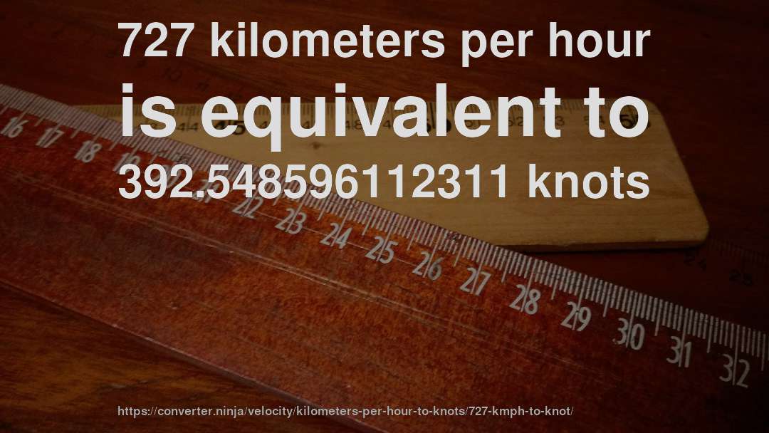 727 kilometers per hour is equivalent to 392.548596112311 knots