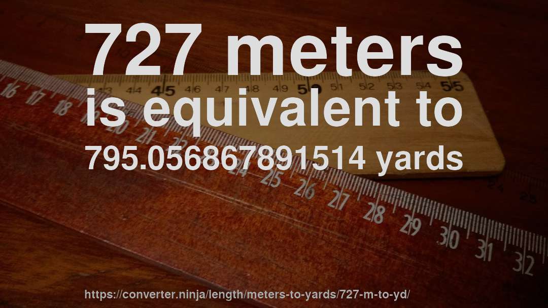 727 meters is equivalent to 795.056867891514 yards