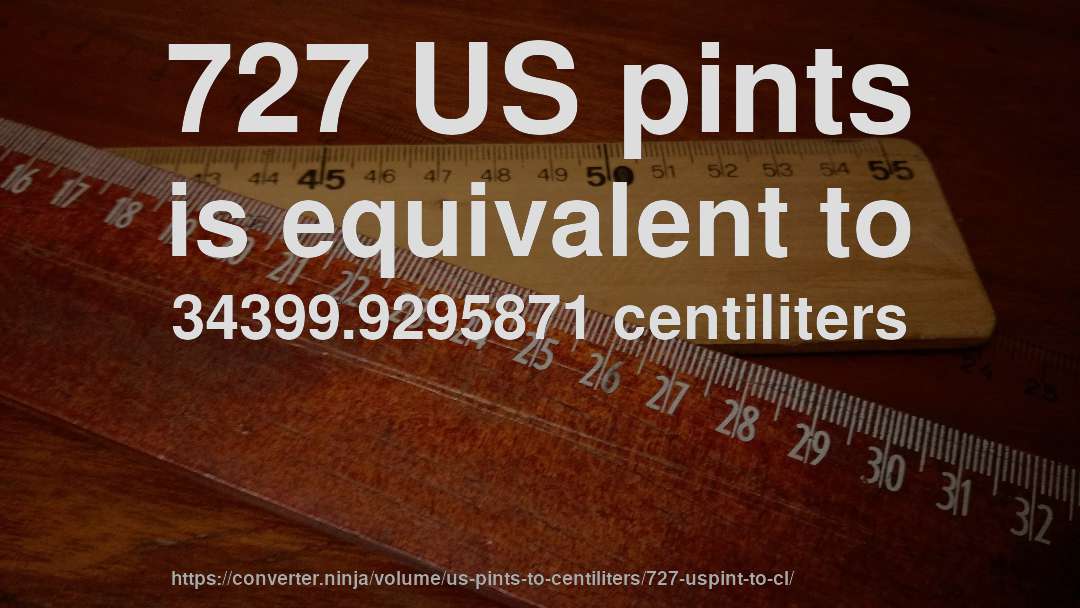 727 US pints is equivalent to 34399.9295871 centiliters