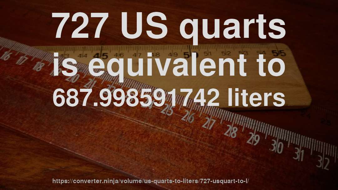 727 US quarts is equivalent to 687.998591742 liters