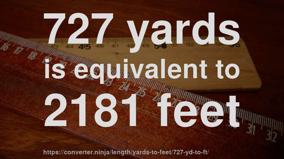 727 yards is equivalent to 2181 feet