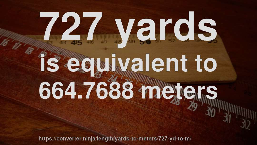 727 yards is equivalent to 664.7688 meters