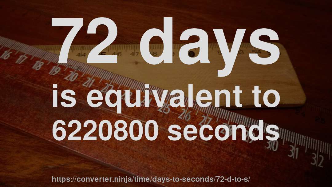 72 days is equivalent to 6220800 seconds