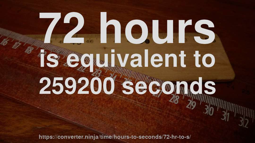 72 hours is equivalent to 259200 seconds