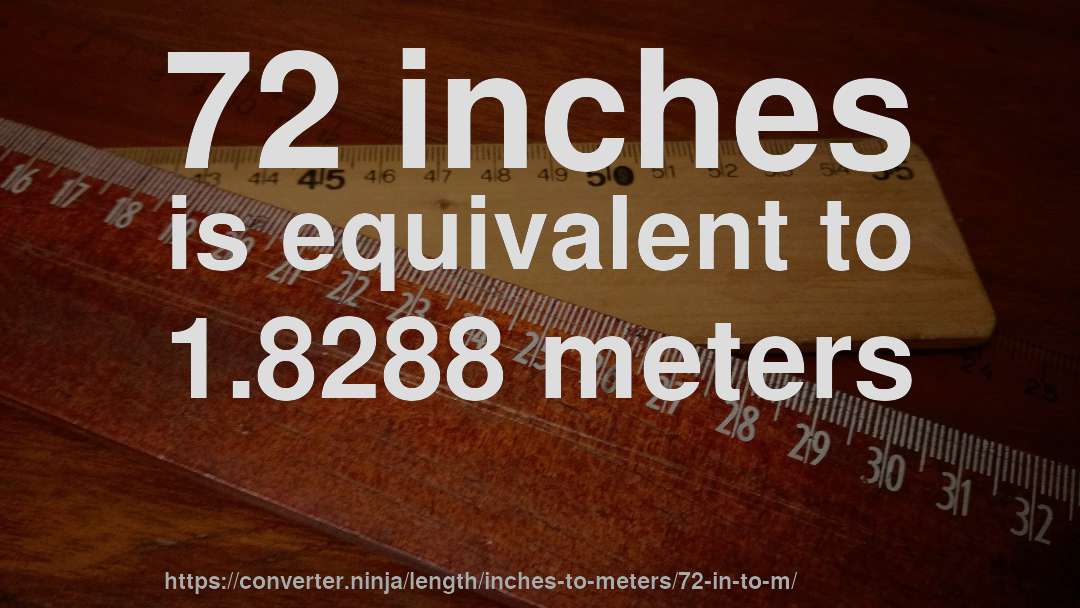72 inches is equivalent to 1.8288 meters