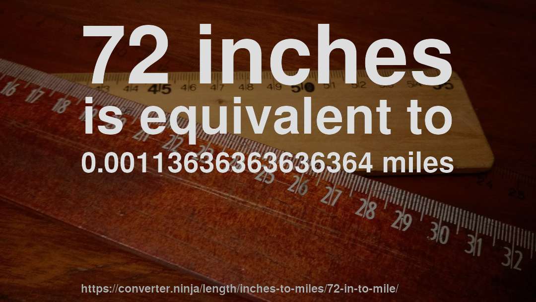 72 inches is equivalent to 0.00113636363636364 miles