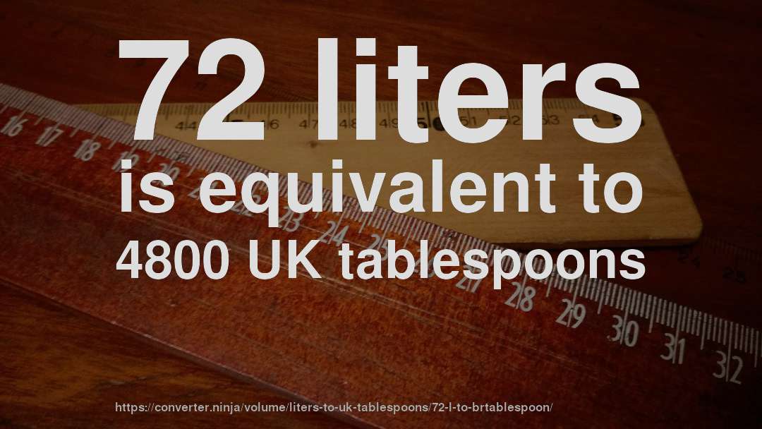 72 liters is equivalent to 4800 UK tablespoons