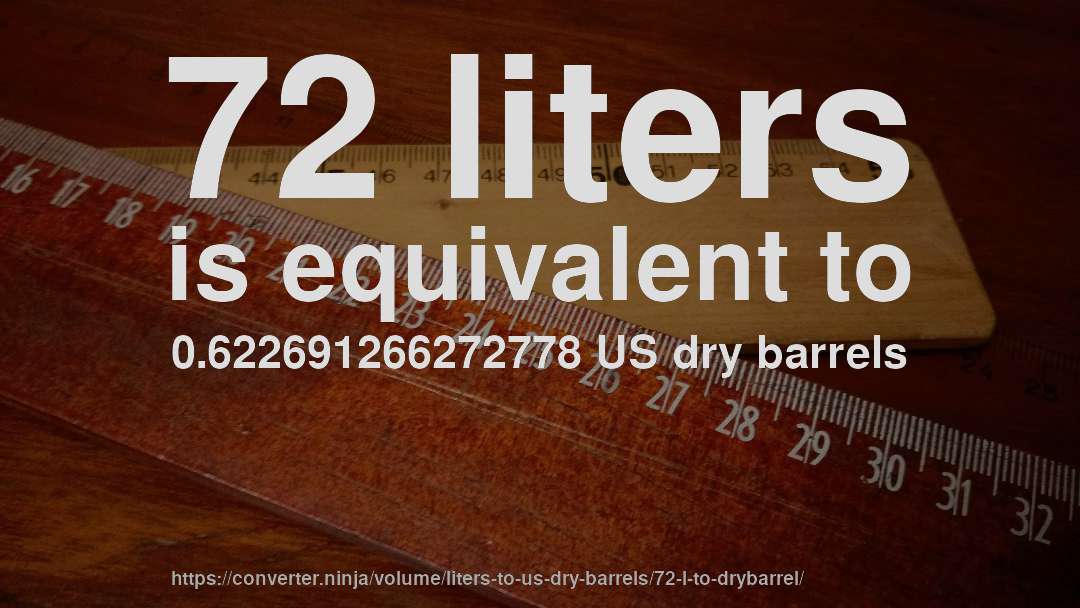 72 liters is equivalent to 0.622691266272778 US dry barrels