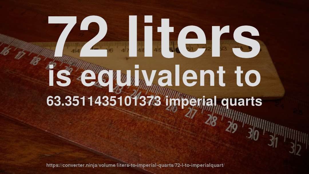 72 liters is equivalent to 63.3511435101373 imperial quarts