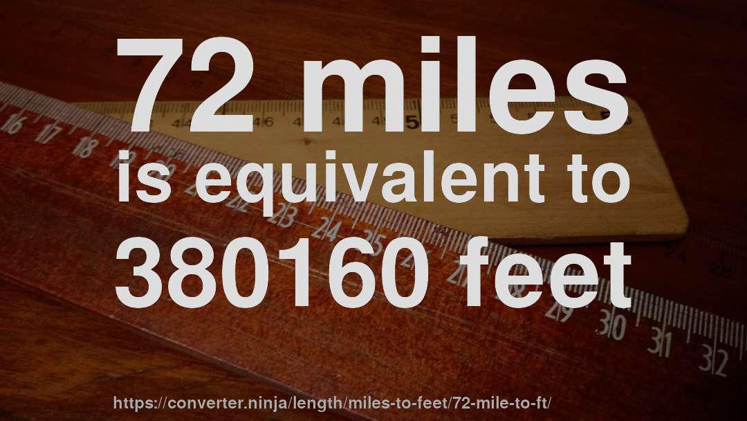 72 miles is equivalent to 380160 feet