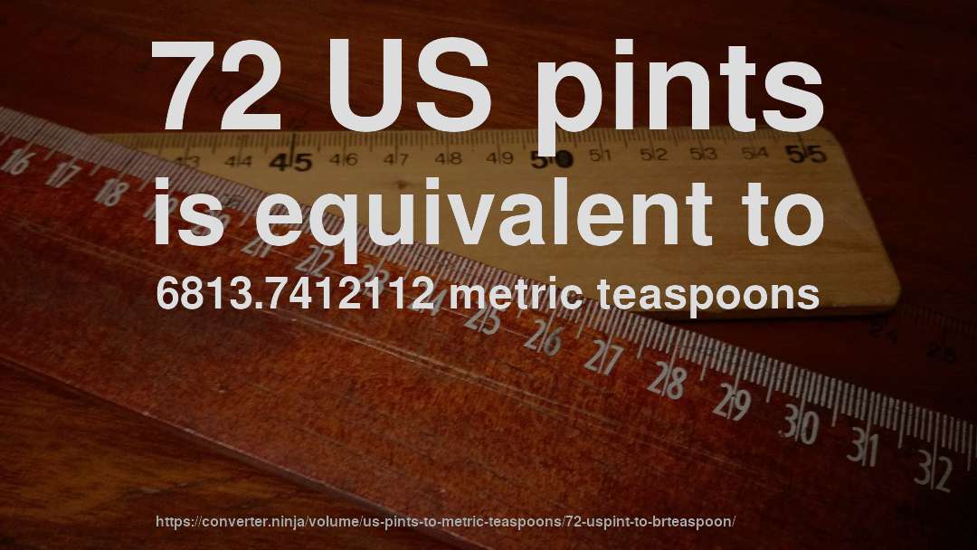 72 US pints is equivalent to 6813.7412112 metric teaspoons