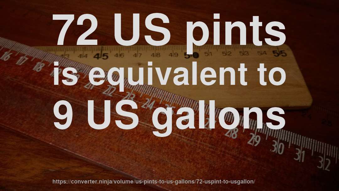 72 US pints is equivalent to 9 US gallons