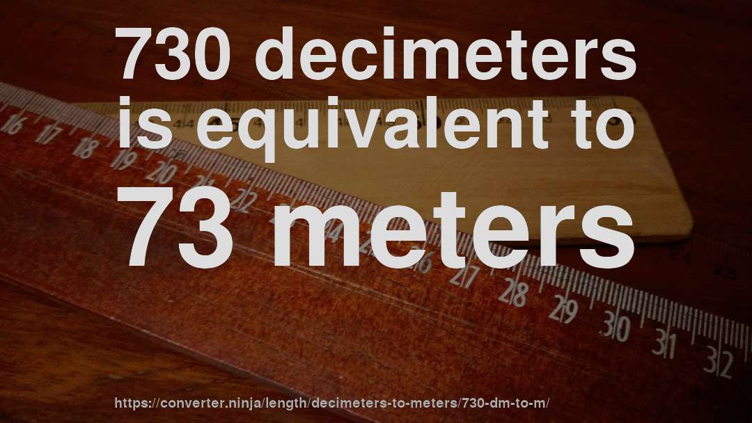 730 decimeters is equivalent to 73 meters