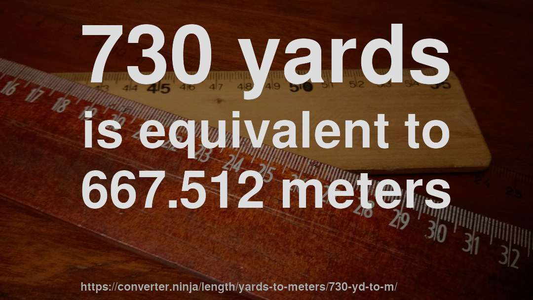 730 yards is equivalent to 667.512 meters