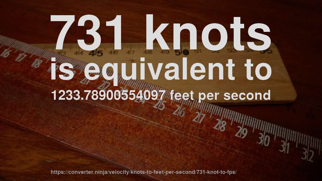 731 knots is equivalent to 1233.78900554097 feet per second