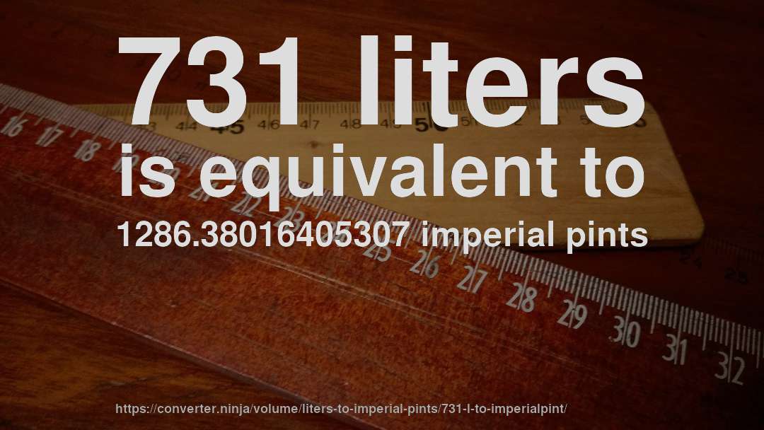 731 liters is equivalent to 1286.38016405307 imperial pints