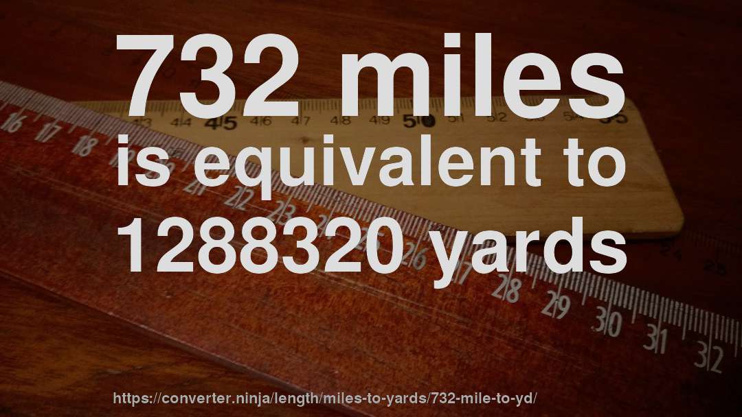 732 miles is equivalent to 1288320 yards