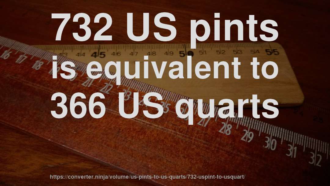 732 US pints is equivalent to 366 US quarts