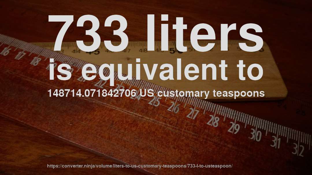 733 liters is equivalent to 148714.071842706 US customary teaspoons