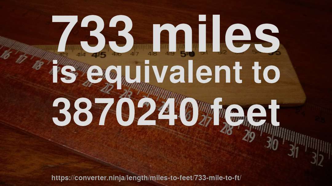 733 miles is equivalent to 3870240 feet