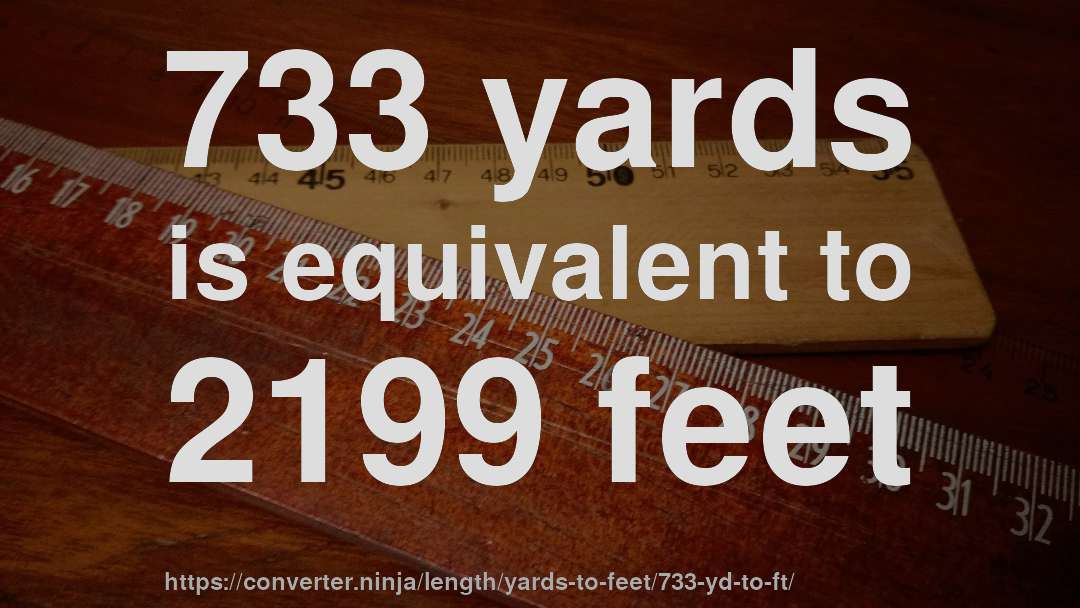 733 yards is equivalent to 2199 feet