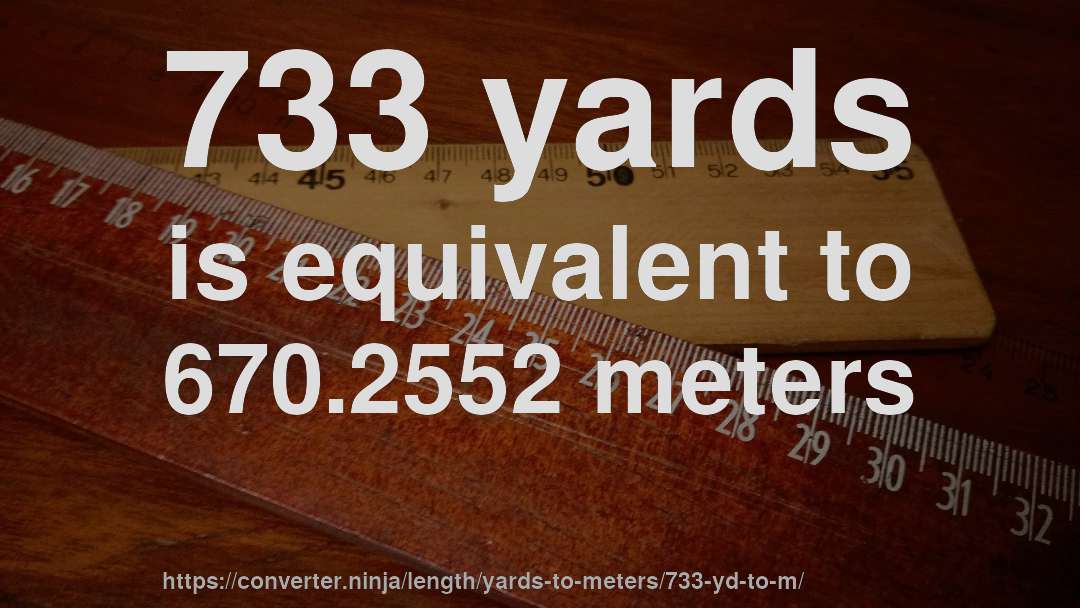733 yards is equivalent to 670.2552 meters