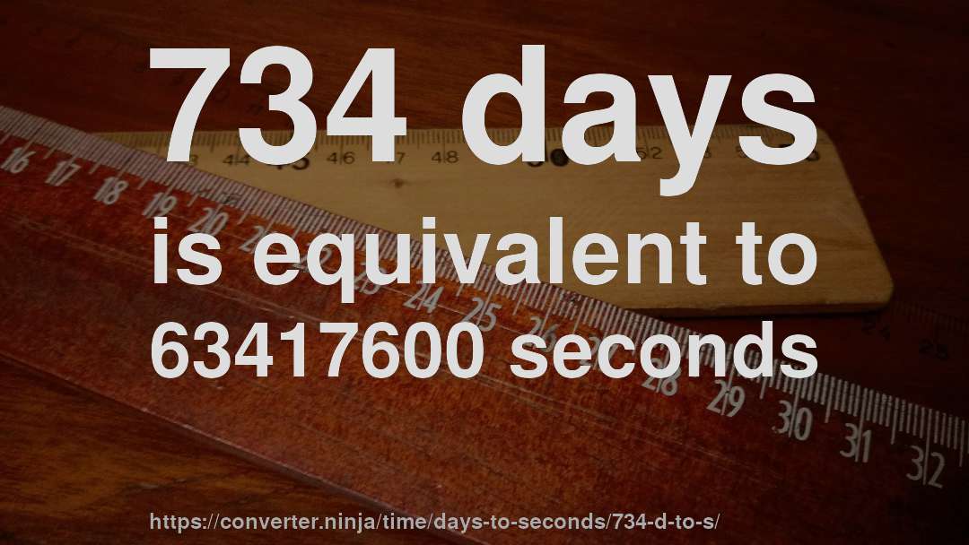 734 days is equivalent to 63417600 seconds