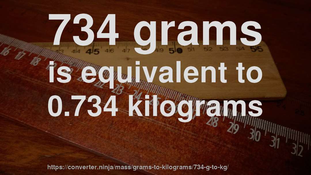 734 grams is equivalent to 0.734 kilograms