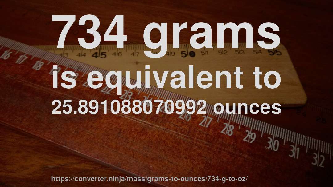 734 grams is equivalent to 25.891088070992 ounces