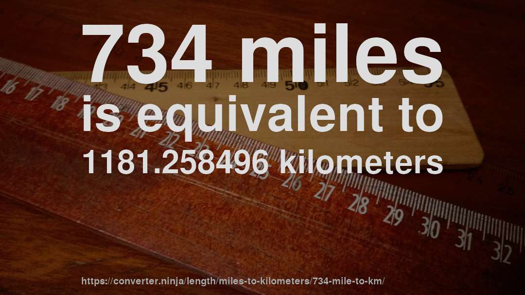 734 miles is equivalent to 1181.258496 kilometers