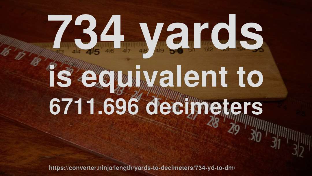 734 yards is equivalent to 6711.696 decimeters